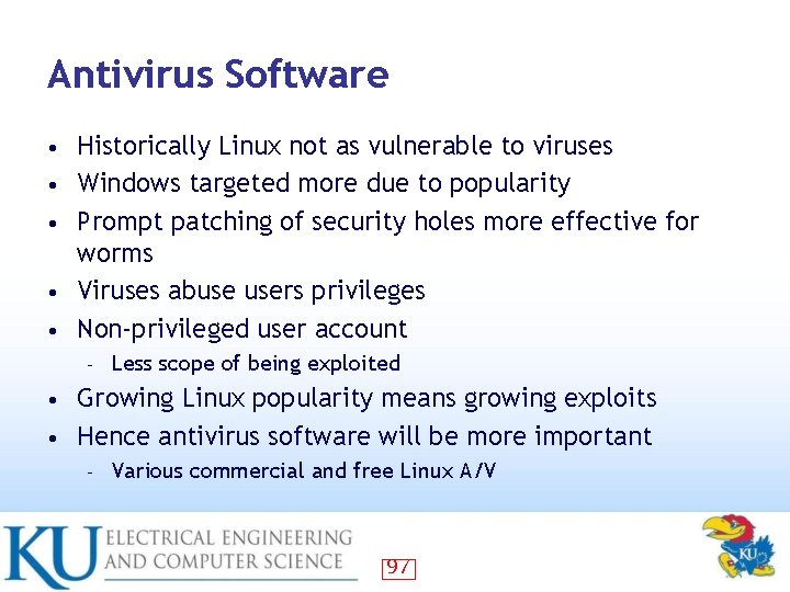 Antivirus Software • • • Historically Linux not as vulnerable to viruses Windows targeted