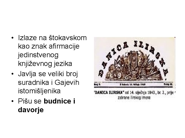  • Izlaze na štokavskom kao znak afirmacije jedinstvenog književnog jezika • Javlja se