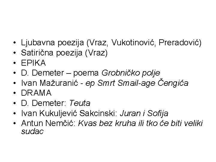  • • • Ljubavna poezija (Vraz, Vukotinović, Preradović) Satirična poezija (Vraz) EPIKA D.