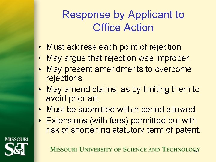 Response by Applicant to Office Action • Must address each point of rejection. •
