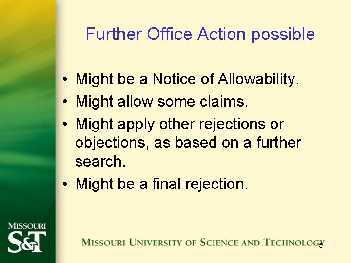 Further Office Action possible • Might be a Notice of Allowability. • Might allow