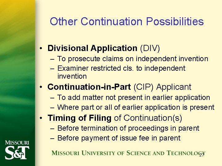 Other Continuation Possibilities • Divisional Application (DIV) – To prosecute claims on independent invention Other Continuation Possibilities • Divisional Application (DIV) – To prosecute claims on independent invention
