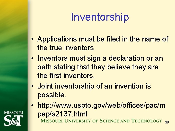 Inventorship • Applications must be filed in the name of the true inventors •