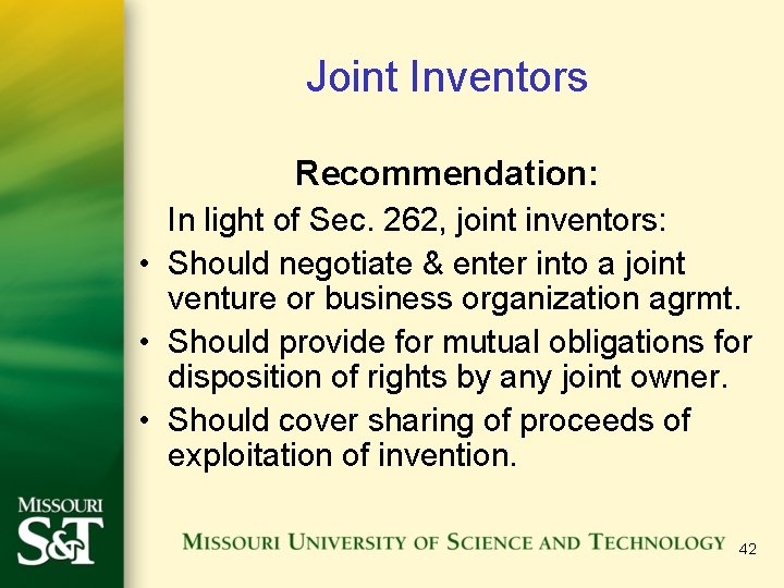 Joint Inventors Recommendation: In light of Sec. 262, joint inventors: • Should negotiate &