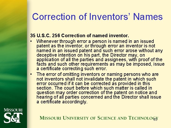 Correction of Inventors’ Names 35 U. S. C. 256 Correction of named inventor. •