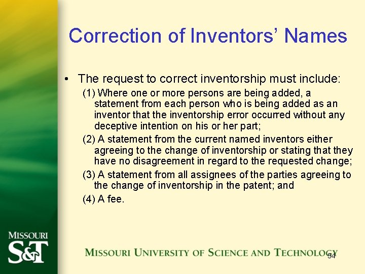 Correction of Inventors’ Names • The request to correct inventorship must include: (1) Where