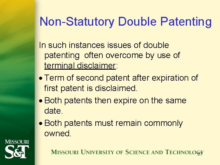 Non-Statutory Double Patenting In such instances issues of double patenting often overcome by use