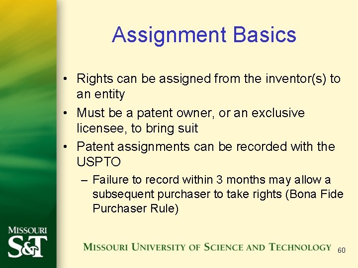 Assignment Basics • Rights can be assigned from the inventor(s) to an entity •