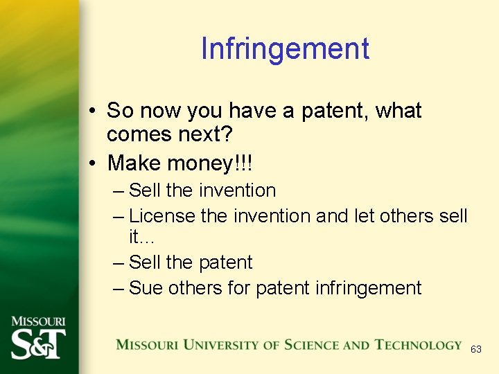 Infringement • So now you have a patent, what comes next? • Make money!!!