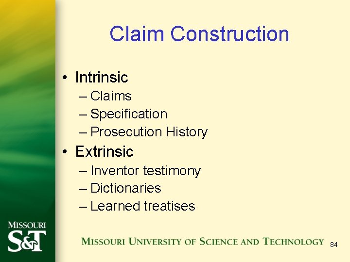 Claim Construction • Intrinsic – Claims – Specification – Prosecution History • Extrinsic –