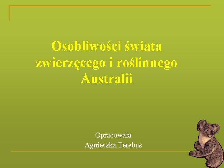 Osobliwości świata zwierzęcego i roślinnego Australii Opracowała Agnieszka Terebus 