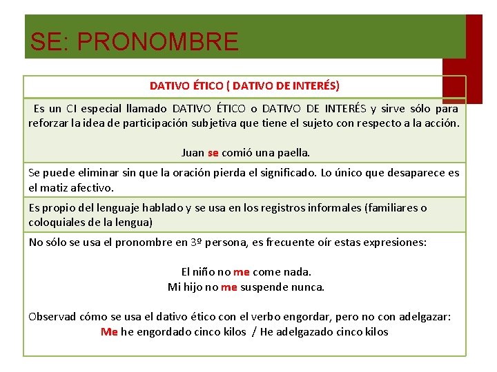 SE: PRONOMBRE DATIVO ÉTICO ( DATIVO DE INTERÉS) Es un CI especial llamado DATIVO