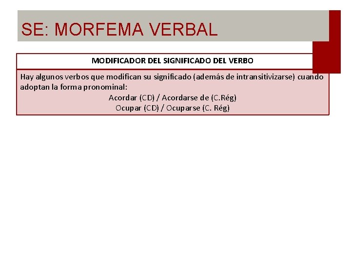 SE: MORFEMA VERBAL MODIFICADOR DEL SIGNIFICADO DEL VERBO Hay algunos verbos que modifican su