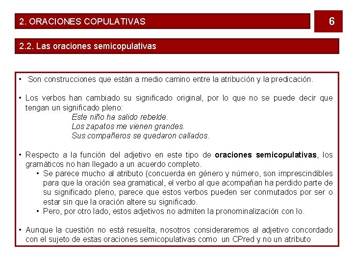 2. ORACIONES COPULATIVAS 6 2. 2. Las oraciones semicopulativas • Son construcciones que están