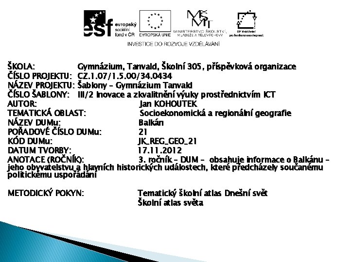 ŠKOLA: Gymnázium, Tanvald, Školní 305, příspěvková organizace ČÍSLO PROJEKTU: CZ. 1. 07/1. 5. 00/34.