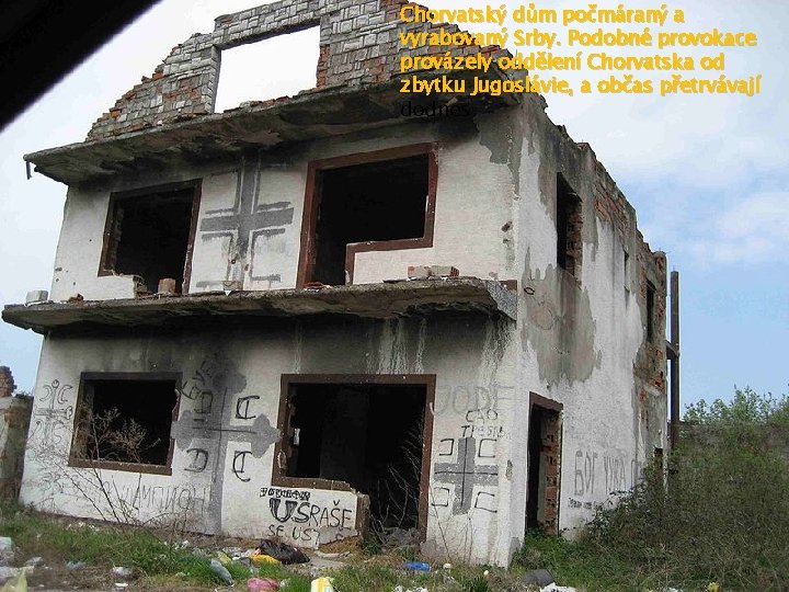 Chorvatský dům počmáraný a vyrabovaný Srby. Podobné provokace provázely oddělení Chorvatska od zbytku Jugoslávie,
