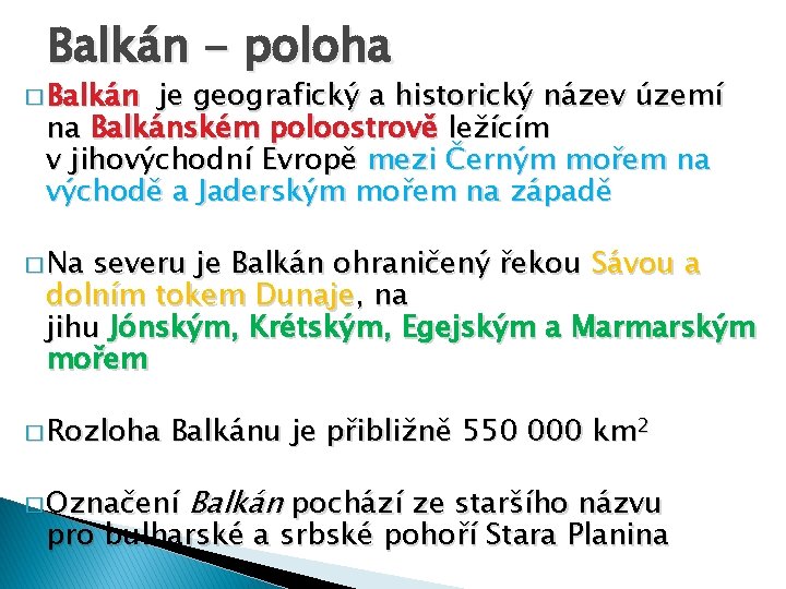 Balkán - poloha � Balkán je geografický a historický název území na Balkánském poloostrově