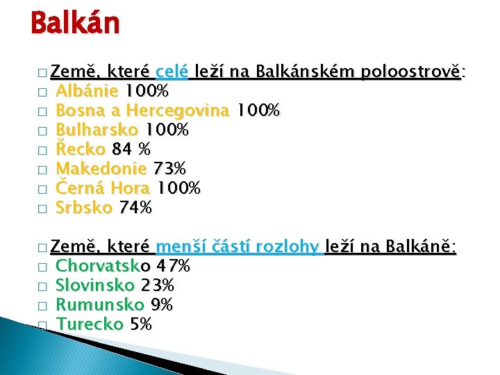 Balkán � Země, které celé leží na Balkánském poloostrově: � Albánie 100% � Bosna