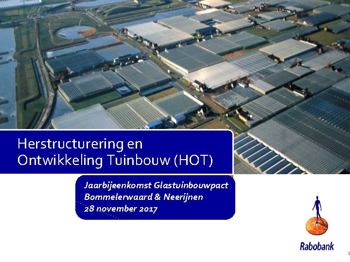 Herstructurering en Ontwikkeling Tuinbouw (HOT) Jaarbijeenkomst Glastuinbouwpact Bommelerwaard & Neerijnen 28 november 2017 1