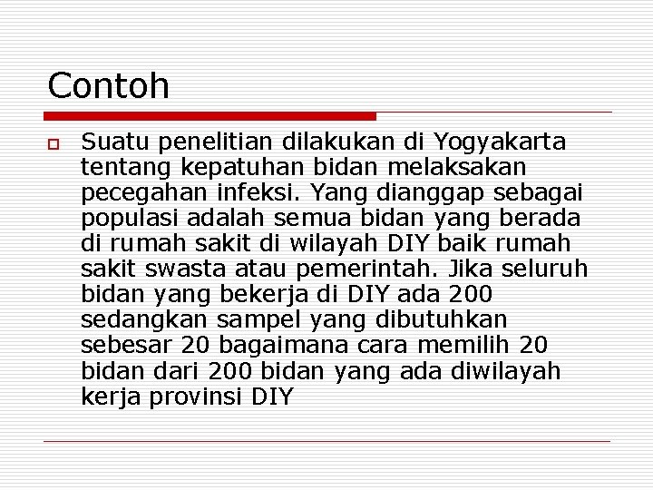 Contoh o Suatu penelitian dilakukan di Yogyakarta tentang kepatuhan bidan melaksakan pecegahan infeksi. Yang