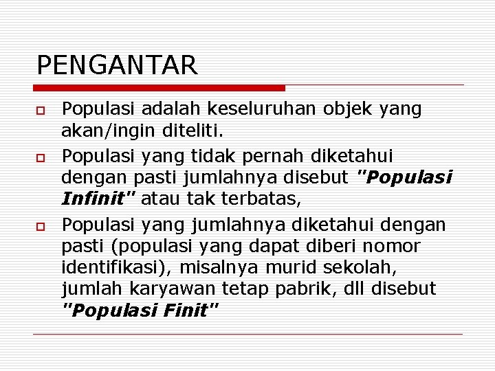 PENGANTAR o o o Populasi adalah keseluruhan objek yang akan/ingin diteliti. Populasi yang tidak