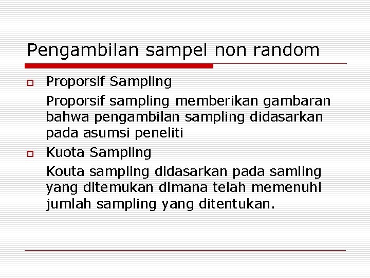 Pengambilan sampel non random o o Proporsif Sampling Proporsif sampling memberikan gambaran bahwa pengambilan