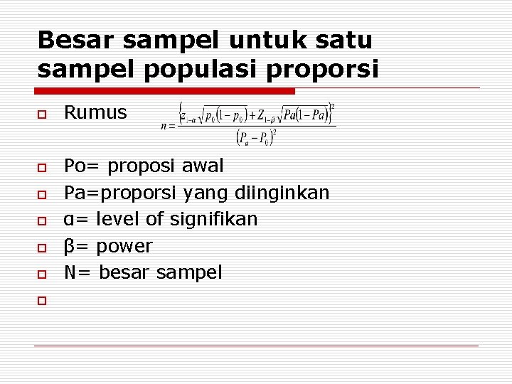 Besar sampel untuk satu sampel populasi proporsi o o o o Rumus Po= proposi