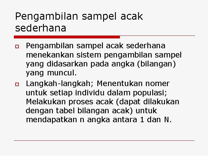 Pengambilan sampel acak sederhana o o Pengambilan sampel acak sederhana menekankan sistem pengambilan sampel