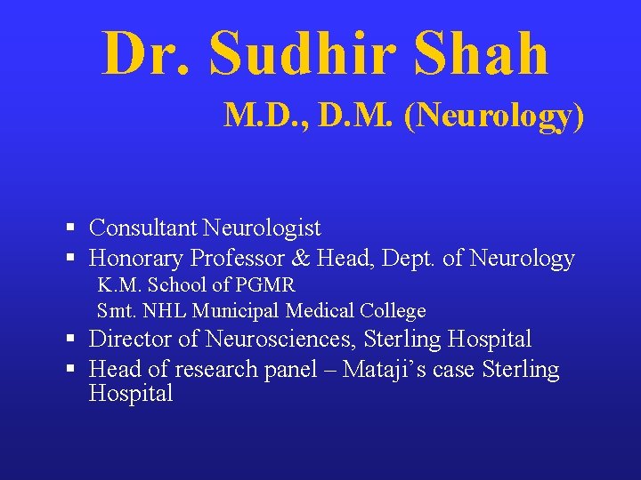 Dr. Sudhir Shah M. D. , D. M. (Neurology) § Consultant Neurologist § Honorary