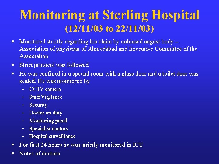 Monitoring at Sterling Hospital (12/11/03 to 22/11/03) § Monitored strictly regarding his claim by