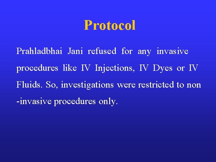 Protocol Prahladbhai Jani refused for any invasive procedures like IV Injections, IV Dyes or