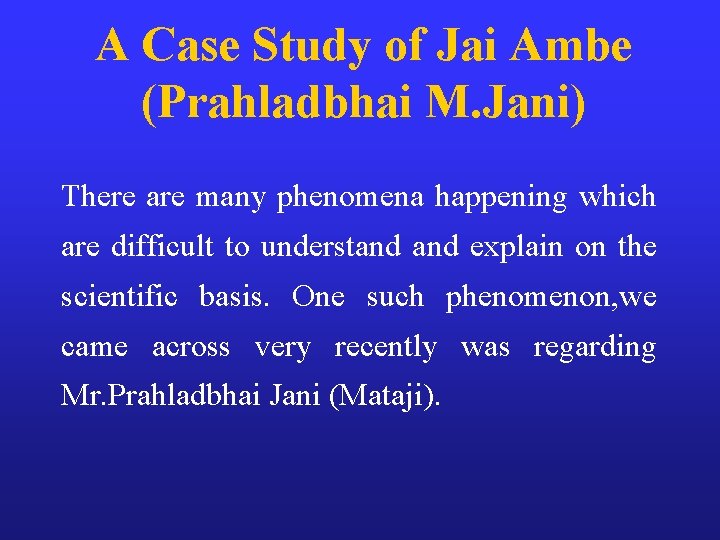 A Case Study of Jai Ambe (Prahladbhai M. Jani) There are many phenomena happening