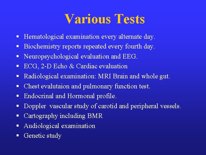 Various Tests § § § Hematological examination every alternate day. Biochemistry reports repeated every