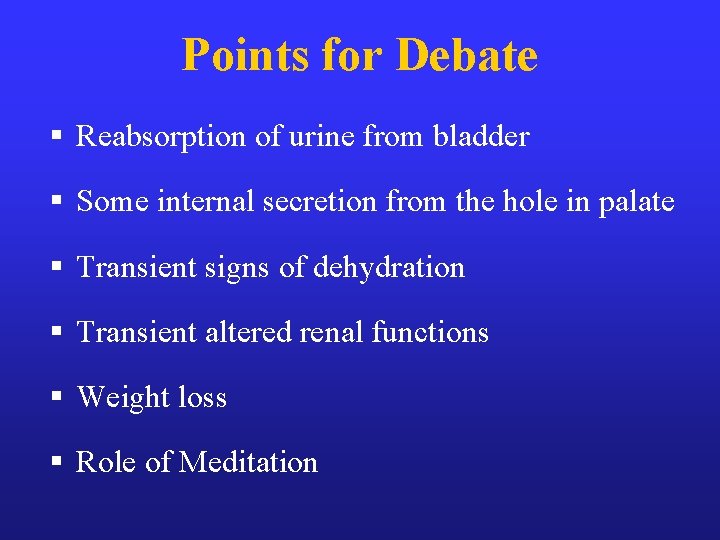 Points for Debate § Reabsorption of urine from bladder § Some internal secretion from