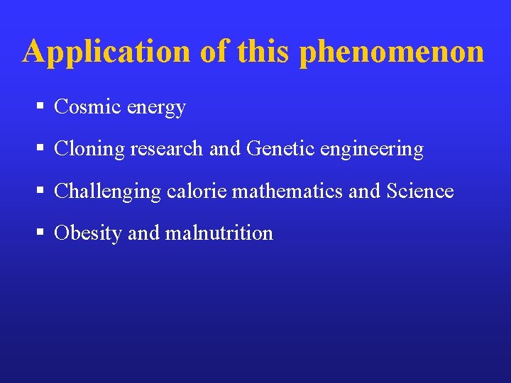 Application of this phenomenon § Cosmic energy § Cloning research and Genetic engineering §