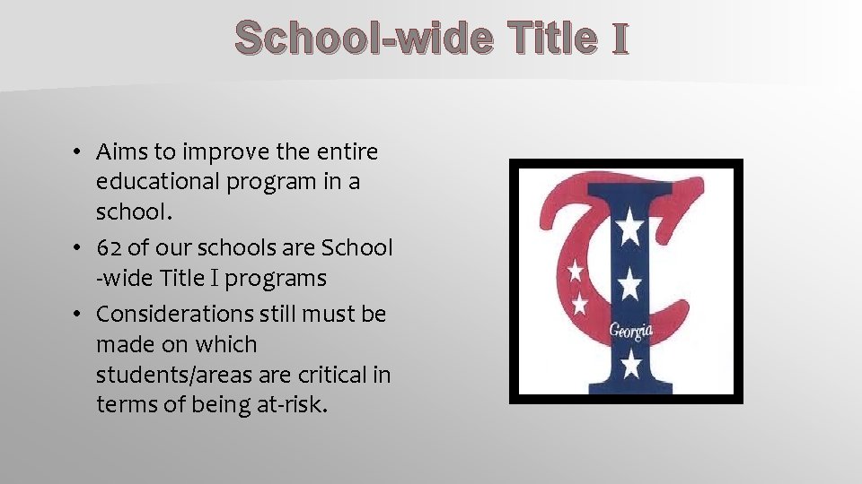 School-wide Title I • Aims to improve the entire educational program in a school.