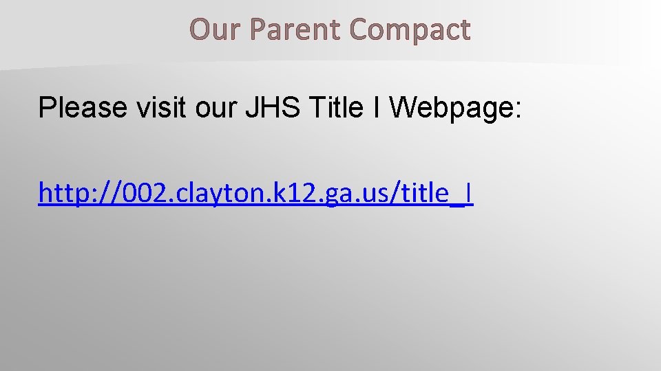 Our Parent Compact Please visit our JHS Title I Webpage: http: //002. clayton. k
