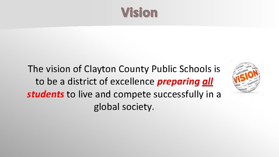 Vision The vision of Clayton County Public Schools is to be a district of