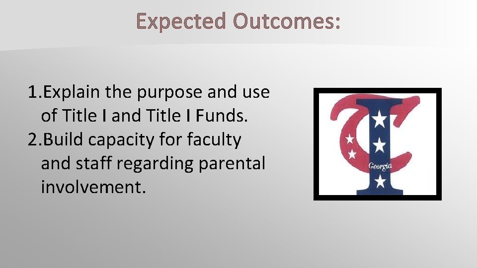 Expected Outcomes: 1. Explain the purpose and use of Title I and Title I