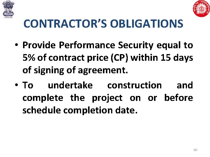 CONTRACTOR’S OBLIGATIONS • Provide Performance Security equal to 5% of contract price (CP) within