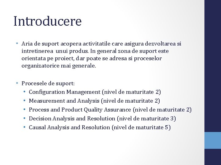 Introducere • Aria de suport acopera activitatile care asigura dezvoltarea si intretinerea unui produs.