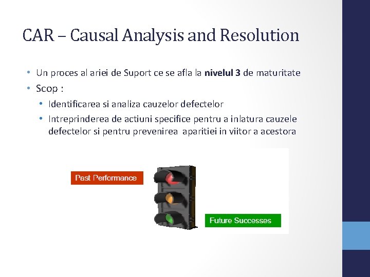 CAR – Causal Analysis and Resolution • Un proces al ariei de Suport ce