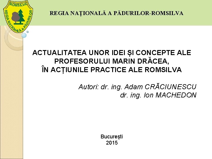 REGIA NAȚIONALĂ A PĂDURILOR-ROMSILVA ACTUALITATEA UNOR IDEI ȘI CONCEPTE ALE PROFESORULUI MARIN DRĂCEA, ÎN