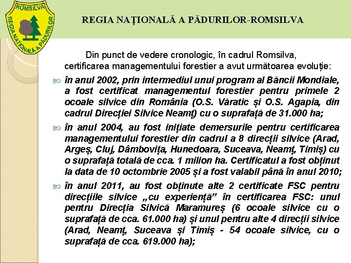 REGIA NAȚIONALĂ A PĂDURILOR-ROMSILVA Din punct de vedere cronologic, în cadrul Romsilva, certificarea managementului