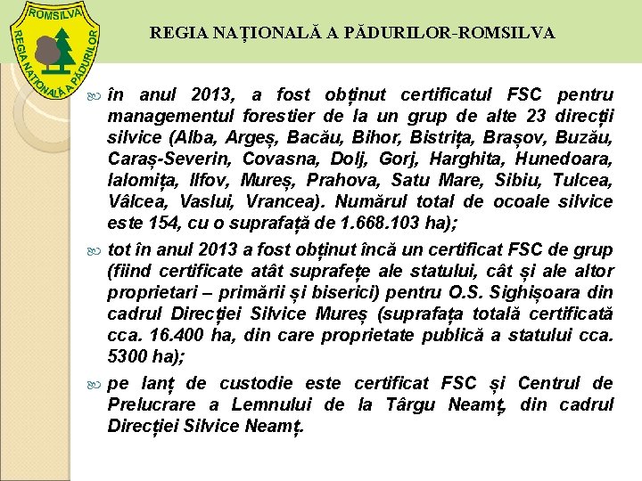  REGIA NAȚIONALĂ A PĂDURILOR-ROMSILVA în anul 2013, a fost obținut certificatul FSC pentru
