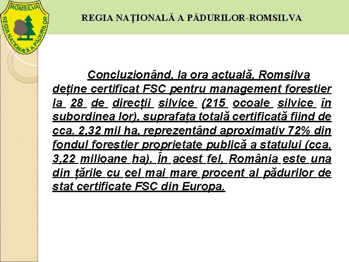 REGIA NAȚIONALĂ A PĂDURILOR-ROMSILVA Concluzionând, la ora actuală, Romsilva deține certificat FSC pentru management