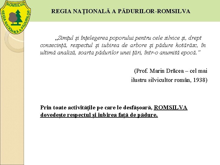 REGIA NAȚIONALĂ A PĂDURILOR-ROMSILVA , , Simțul și înțelegerea poporului pentru cele silvice și,