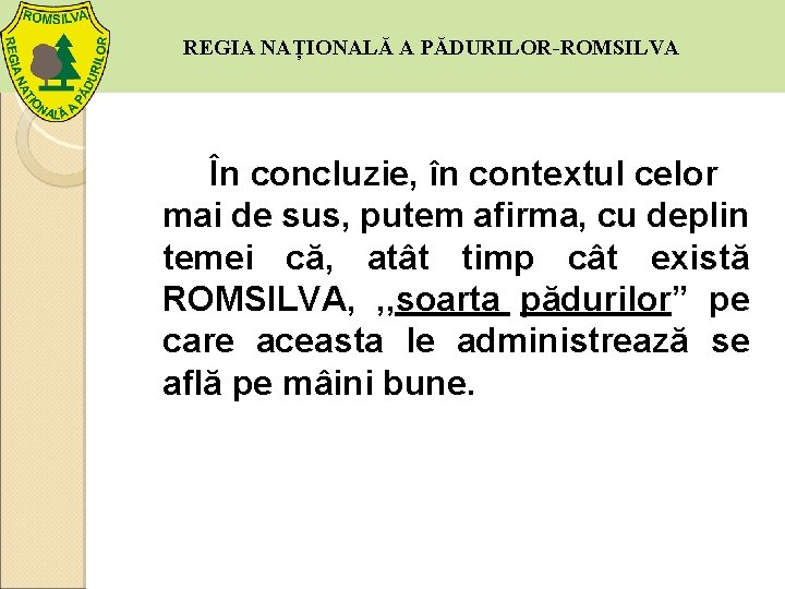 REGIA NAȚIONALĂ A PĂDURILOR-ROMSILVA În concluzie, în contextul celor mai de sus, putem afirma,