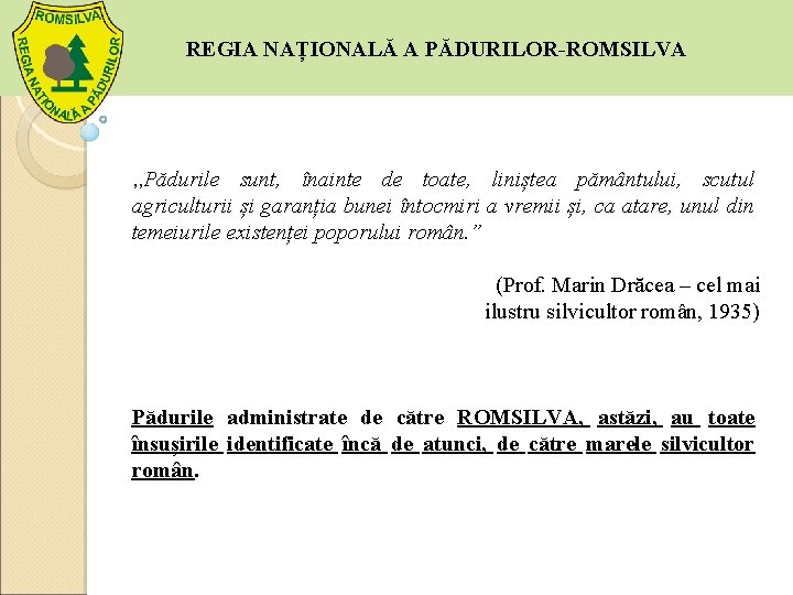 REGIA NAȚIONALĂ A PĂDURILOR-ROMSILVA , , Pădurile sunt, înainte de toate, liniștea pământului, scutul