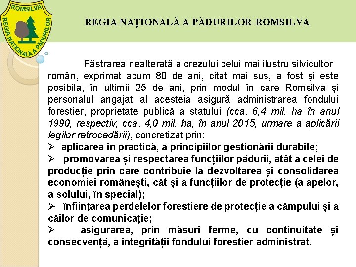  REGIA NAȚIONALĂ A PĂDURILOR-ROMSILVA Păstrarea nealterată a crezului celui mai ilustru silvicultor român,